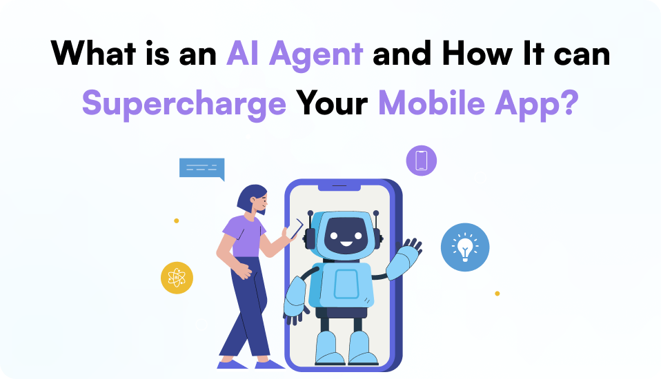 What is an AI Agent and How It Can Supercharge Your Mobile App